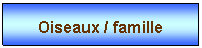 Zone de Texte: Oiseaux / famille